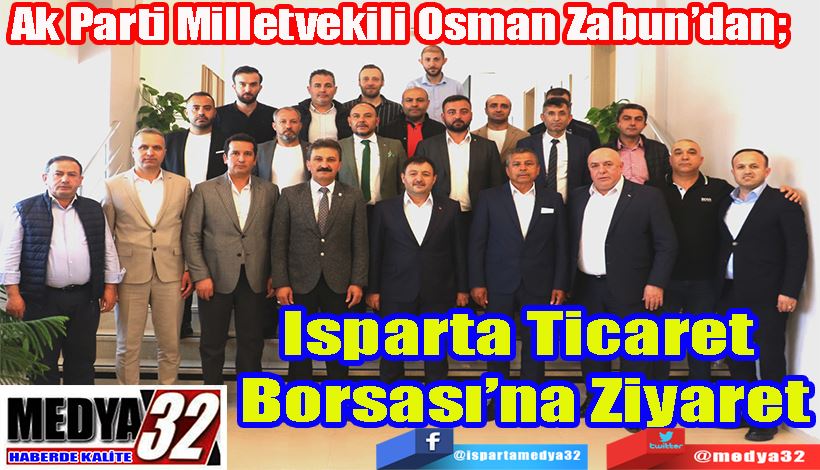 Ak Parti Milletvekili Osman Zabun’dan;  Isparta Ticaret  Borsası’na Ziyaret 