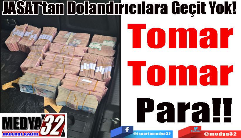 JASAT’tan Dolandırıcılara Geçit Yok!  Tomar  Tomar  Para!!