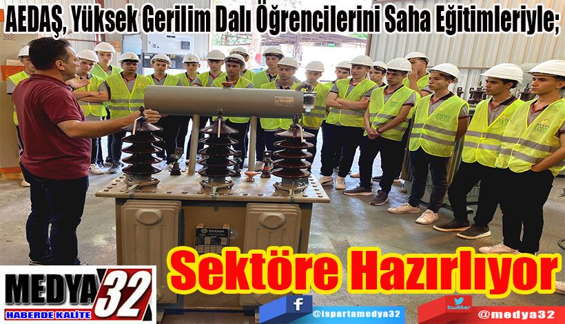 AEDAŞ, Yüksek Gerilim Dalı Öğrencilerini Saha Eğitimleriyle;  Sektöre Hazırlıyor 