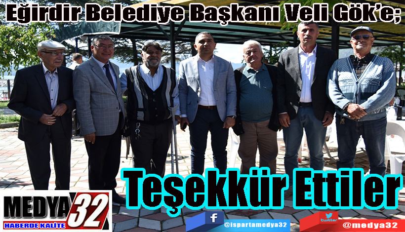 Eğirdir Belediye Başkanı Veli Gök’e;  Teşekkür  Ettiler