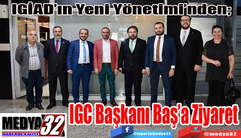 IGİAD’ın Yeni Yönetimi’nden; IGC Başkanı  Baş’a Ziyaret  