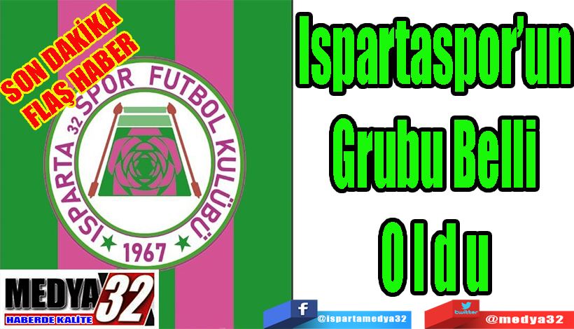 SON DAKİKA FLAŞ HABER  Ispartaspor’un  Grubu Belli Oldu