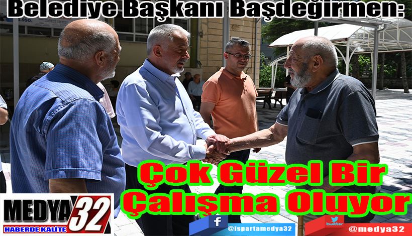 Belediye Başkanı Başdeğirmen: Çok Güzel Bir  Çalışma Oluyor 