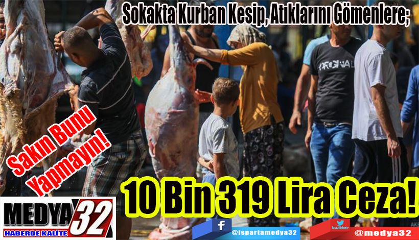 Sakın Bunu Yapmayın!  Sokakta Kurban Kesip, Atıklarını Gömenlere;  10 Bin 319 Lira Ceza!