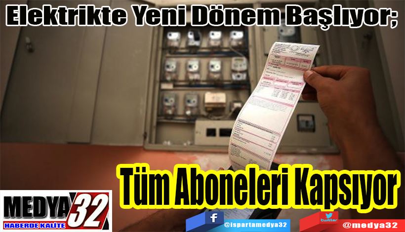 Elektrikte Yeni Dönem Başlıyor;  Tüm Aboneleri Kapsıyor