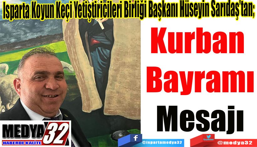 Isparta Koyun Keçi Yetiştiricileri Birliği Başkanı Hüseyin Sarıdaş’tan;  Kurban  Bayramı Mesajı 