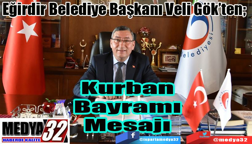 Eğirdir Belediye Başkanı Veli Gök’ten;  Kurban  Bayramı  Mesajı 