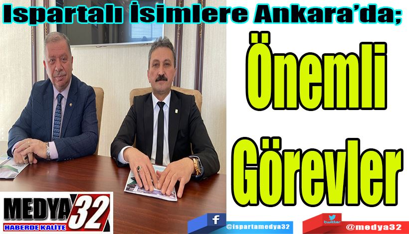 Ispartalı İsimlere Ankara’da;  Önemli  Görevler 