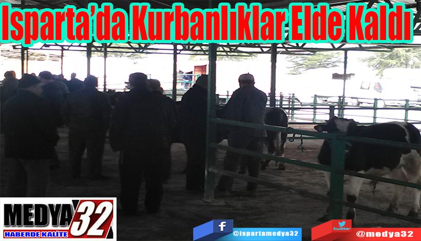 Isparta’da Kurbanlıklar Elde Kaldı