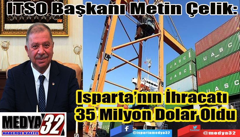 ITSO Başkanı Metin Çelik: Isparta’nın İhracatı   35 Milyon Dolar Oldu