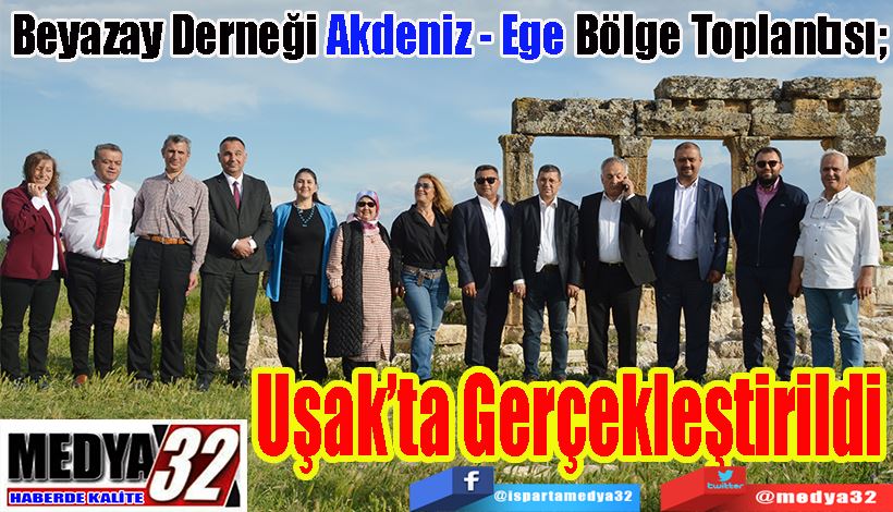 Beyazay Derneği Akdeniz - Ege Bölge Toplantısı; Uşak’ta Gerçekleştirildi