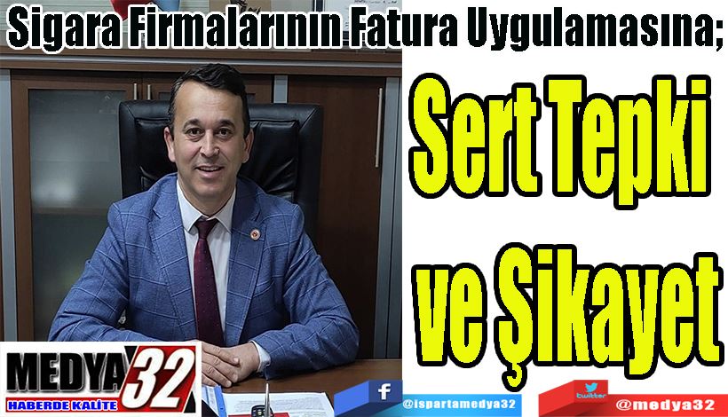 Sigara Firmalarının Fatura Uygulamasına;  Sert Tepki  ve Şikayet  