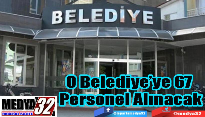 O Belediye’ye 67  Personel Alınacak 