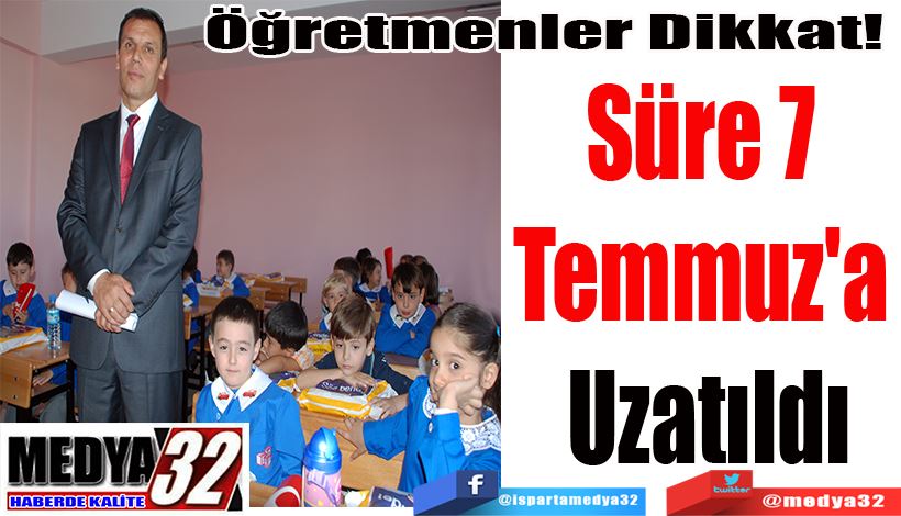 Öğretmenler Dikkat!  Süre 7  Temmuz