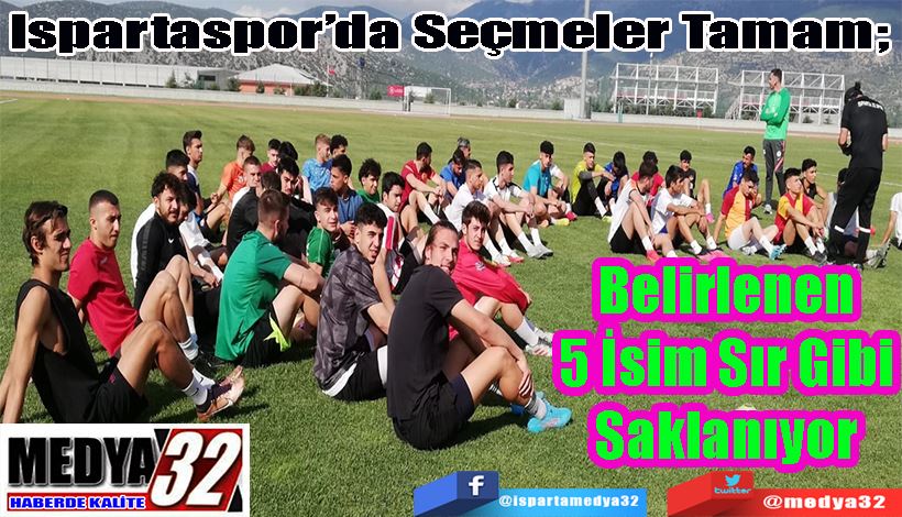 Ispartaspor’da Seçmeler Tamam;  Belirlenen 5 İsim  Sır Gibi Saklanıyor 