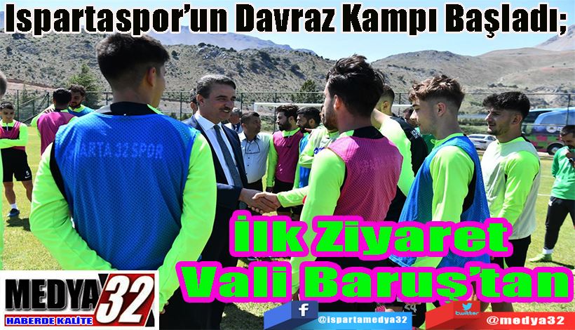 Ispartaspor’un Davraz Kampı Başladı;  İlk Ziyaret  Vali Baruş’tan