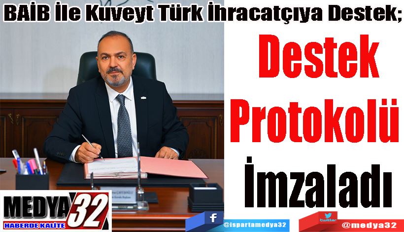 BAİB İle Kuveyt Türk İhracatçıya;  Destek Protokolü  İmzaladı