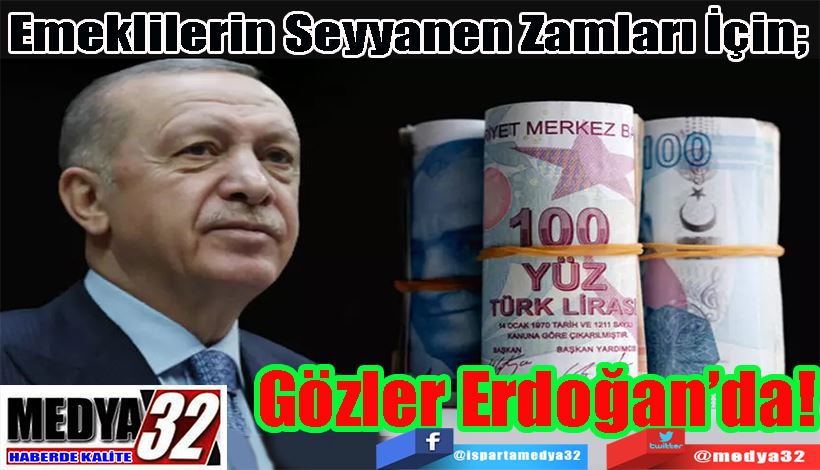  Emeklilerin Seyyanen Zamları İçin;  Gözler Erdoğan’da!