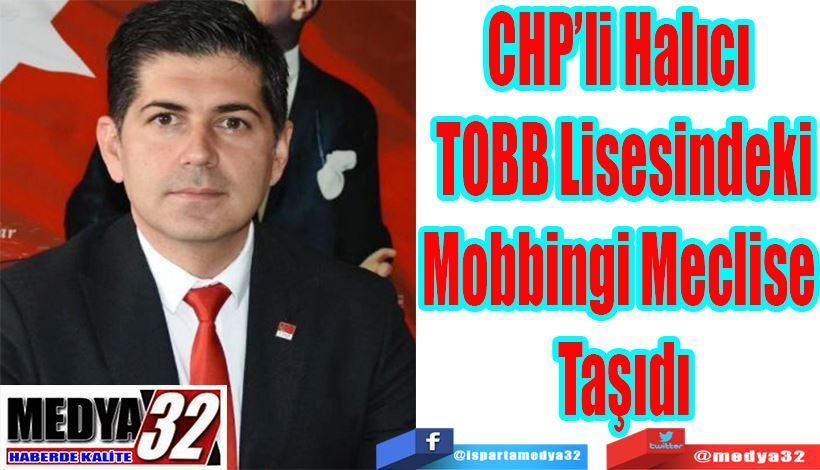 CHP’li Halıcı  TOBB Lisesindeki Mobbingi Meclise  Taşıdı