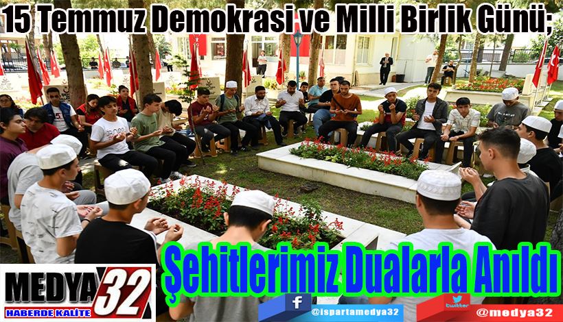 15 Temmuz Demokrasi ve Milli Birlik Günü;  Şehitlerimiz Dualarla Anıldı 