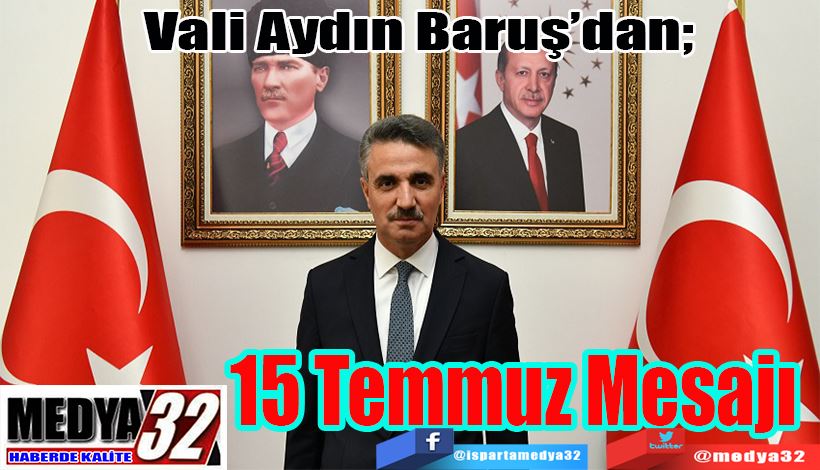 Vali Aydın Baruş’dan;  15 Temmuz  Mesajı 