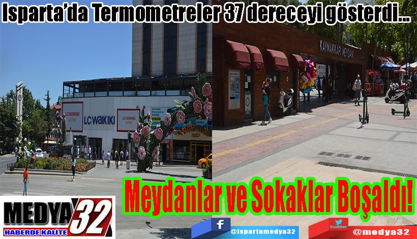 Isparta’da Termometreler 37 dereceyi gösterdi...  Meydanlar ve Sokaklar Boşaldı!