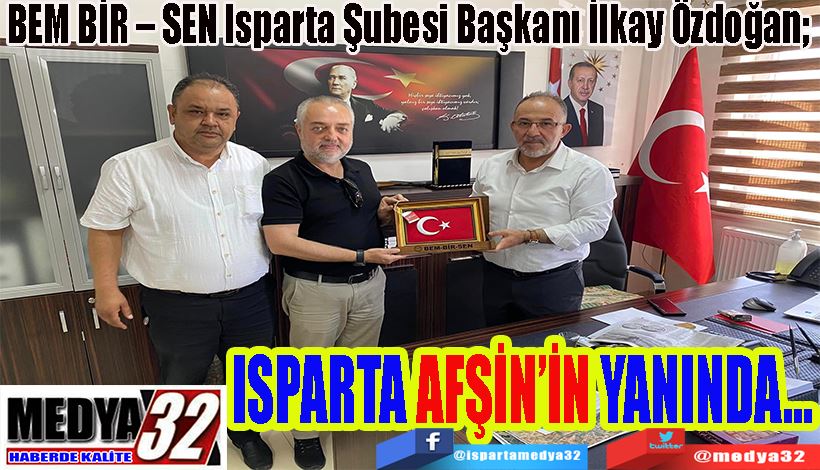BEM BİR – SEN Isparta Şubesi Başkanı İlkay Özdoğan;  ISPARTA  AFŞİN’İN  YANINDA…