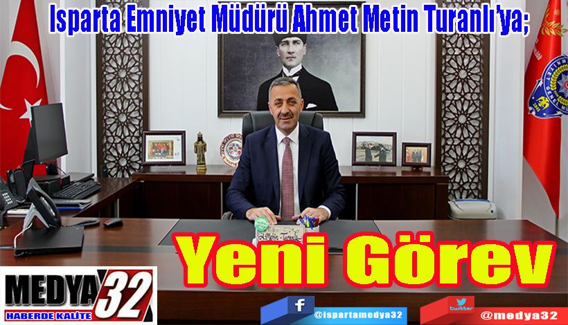 Isparta Emniyet Müdürü Ahmet Metin Turanlı’ya;  Yeni Görev 