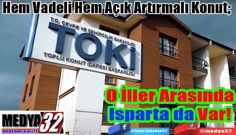 Hem Vadeli Hem Açık Artırmalı Konut;  O İller Arasında Isparta’da Var!