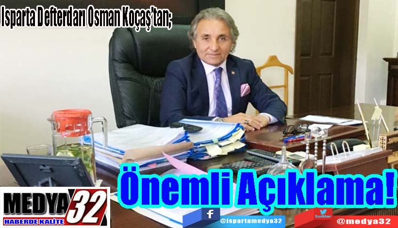 Isparta Defterdarı Osman Koçaş’tan;  Önemli Açıklama