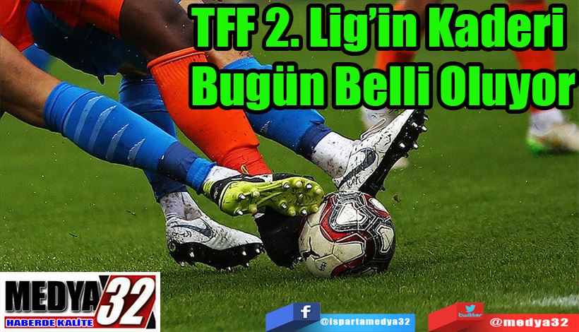 TFF 2. Lig’in Kaderi  Bugün Belli Oluyor