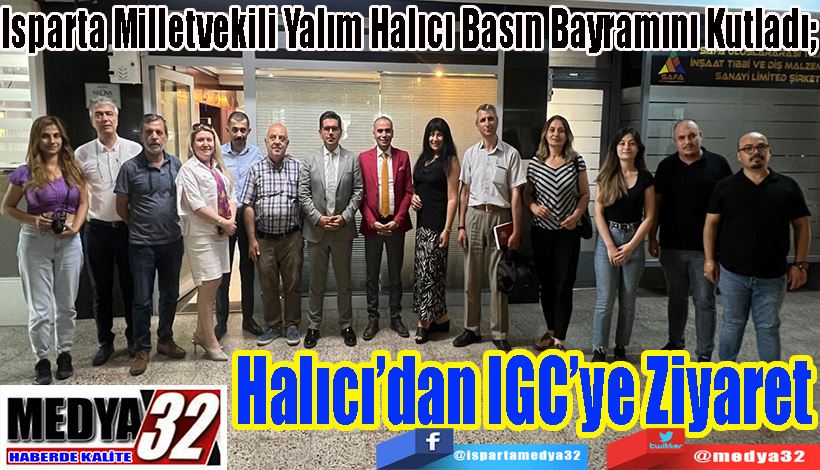 Isparta Milletvekili Yalım Halıcı Basın Bayramını Kutladı;  Halıcı’dan IGC’ye Ziyaret