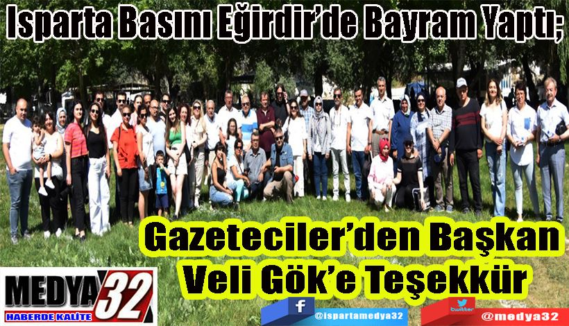Isparta Basını Eğirdir’de Bayram Yaptı;  Gazeteciler’den Başkan  Veli Gök’e Teşekkür