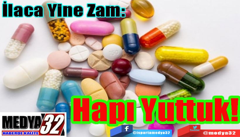 İlaca Yine Zam:  Hapı Yuttuk!