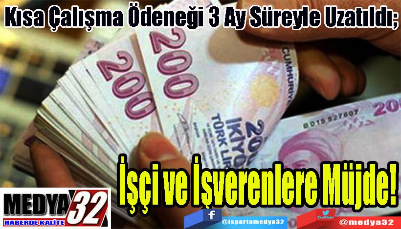 Kısa Çalışma Ödeneği 3 Ay Süreyle Uzatıldı;  İşçi ve İşverenlere Müjde!