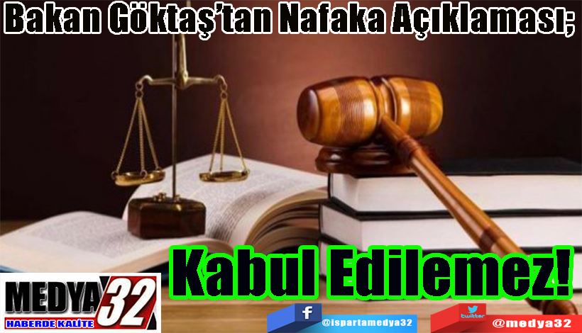 Bakan Göktaş’tan Nafaka Açıklaması; Kabul Edilemez! 