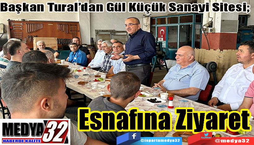 Başkan Tural’dan Gül Küçük Sanayi Sitesi;  Esnafına Ziyaret 