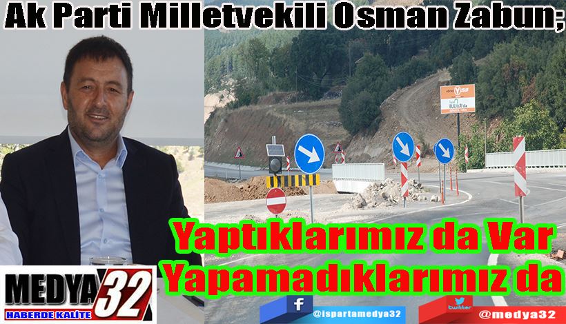 Ak Parti Milletvekili Osman Zabun;  Yaptıklarımız da Var Yapamadıklarımız da 