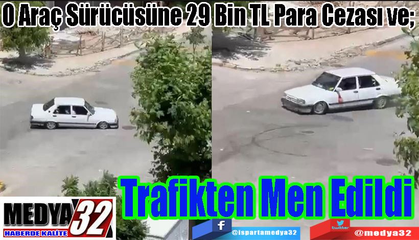 O Araç Sürücüsüne 29 Bin TL Para Cezası ve;  Trafikten Men Edildi 