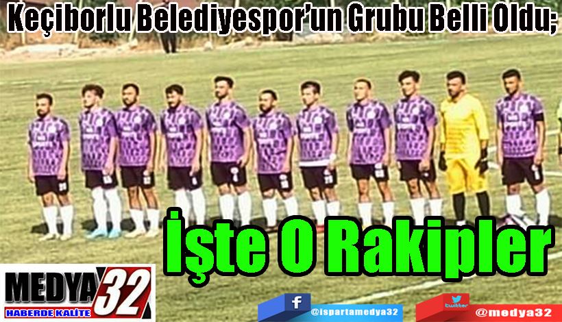 Keçiborlu Belediyespor’un Grubu Belli Oldu;   İşte O Rakipler 