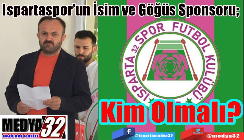 Ispartaspor’un İsim ve Göğüs Sponsoru;  Kim  Olmalı?