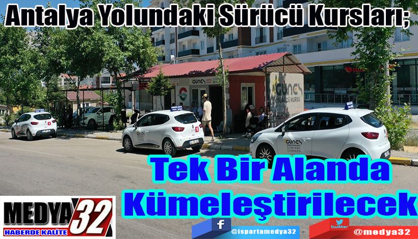 Antalya Yolundaki Sürücü Kursları;  Tek Bir Alanda Kümeleştirilecek