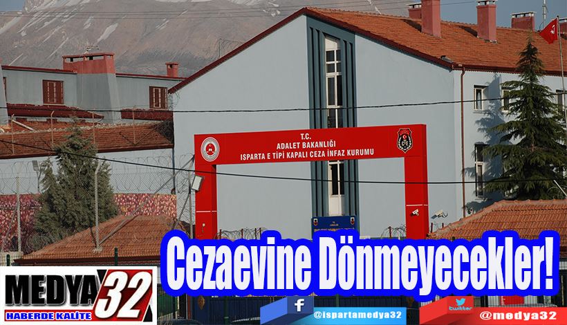 Cezaevine Dönmeyecekler! 
