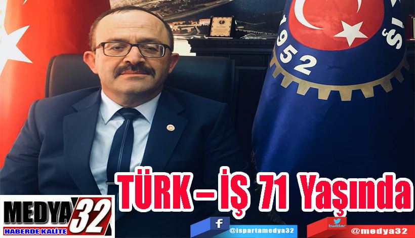  TÜRK – İŞ 71 yaşında