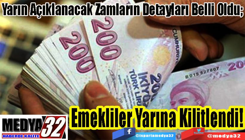 Yarın Açıklanacak Zamların Detayları Belli Oldu;  Emekliler Yarına Kilitlendi!