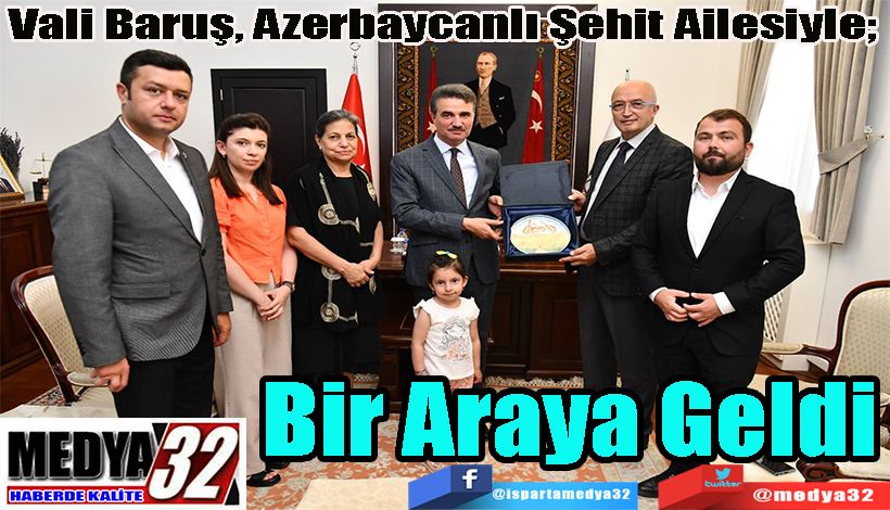 Vali Baruş, Azerbaycanlı Şehit Ailesiyle;  Bir Araya Geldi