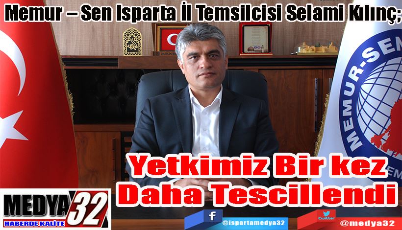Memur – Sen Isparta İl Temsilcisi Selami Kılınç;  Yetkimiz  Bir kez Daha  Tescillendi 