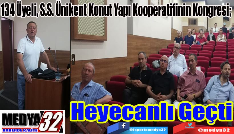 134 Üyeli, S.S. Ünikent Konut Yapı Kooperatifinin Kongresi;  Heyecanlı Geçti