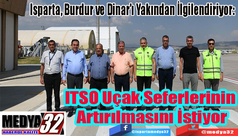 Isparta, Burdur ve Dinar’ı Yakından İlgilendiriyor:  ITSO Uçak Seferlerinin  Artırılmasını İstiyor