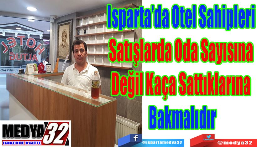 Isparta’da Otel Sahipleri  Satışlarda Oda Sayısına  Değil Kaça Sattıklarına  Bakmalıdır